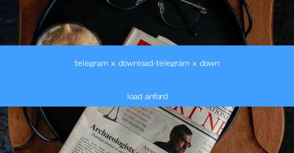 telegram x download-telegram x download anford